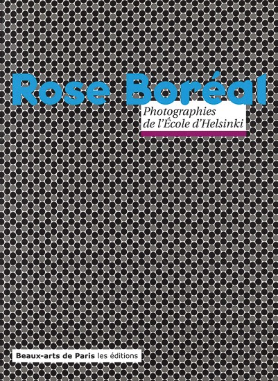 Rose Boréal : Photographies de l`Ecole d`Helsinki