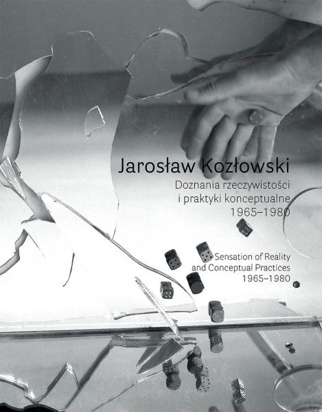 Jarosław Kozłowski: Sensations of Reality and Conceptual Practices 1965–1980